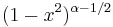 (1-x^2)^{\alpha-1/2}\,