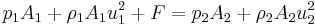 \ p_{1}A_{1} + \rho_{1}A_{1}u_{1}^2 + F = p_{2}A_{2} + \rho_{2}A_{2}u_{2}^2