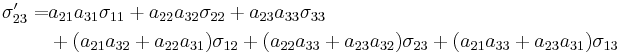 \begin{align}
\sigma_{23}' = &a_{21}a_{31}\sigma_{11}+a_{22}a_{32}\sigma_{22}+a_{23}a_{33}\sigma_{33}\\
&+(a_{21}a_{32}+a_{22}a_{31})\sigma_{12}+(a_{22}a_{33}+a_{23}a_{32})\sigma_{23}+(a_{21}a_{33}+a_{23}a_{31})\sigma_{13}\end{align}\,\!