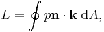 L = \oint p\mathbf{n} \cdot\mathbf{k} \; \mathrm{d}A, 