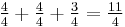 \tfrac{4}{4}+\tfrac{4}{4}+\tfrac{3}{4}=\tfrac{11}{4}