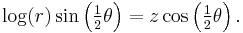 \textstyle \log(r)\sin\left(\frac{1}{2}\theta\right)=z\cos\left(\frac{1}{2}\theta\right).