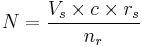 N = \frac{V_s \times c \times r_s}{n_r} 