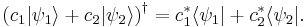 
\left(c_1|\psi_1\rangle + c_2|\psi_2\rangle\right)^\dagger = c_1^* \langle\psi_1| + c_2^* \langle\psi_2|.
