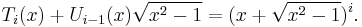 T_i(x) + U_{i-1}(x) \sqrt{x^2-1} = (x + \sqrt{x^2-1})^i. \,\!