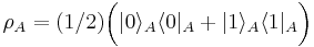 \rho_A = (1/2) \bigg(  |0\rangle_A \langle 0|_A + |1\rangle_A \langle 1|_A \bigg)