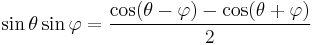 \sin \theta \sin \varphi = {\cos(\theta - \varphi) - \cos(\theta + \varphi) \over 2}