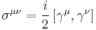 \sigma^{\mu\nu}=\frac{i}{2} \left[\gamma^{\mu},\gamma^{\nu}\right] 