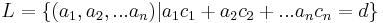 \, L = \lbrace (a_1,a_2,...a_n)|a_1c_1 + a_2c_2 + ... a_nc_n = d \rbrace 