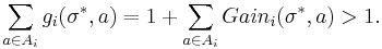 
\sum_{a \in A_i} g_i(\sigma^*, a) = 1 + \sum_{a \in A_i} Gain_i(\sigma^*,a) > 1.
