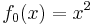 f_0(x) = x^2 \,