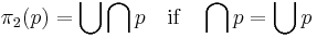 \pi_2(p) = \bigcup\bigcap p \quad\text{if}\quad \bigcap p = \bigcup p