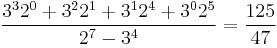 \frac{3^3 2^0 + 3^2 2^1 + 3^1 2^4 + 3^0 2^5}{2^7 - 3^4} = \frac{{125}}{47}