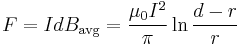 F = IdB_{\text{avg}} = \frac{\mu_0 I^2}{ \pi} \ln{ \frac{d-r}{r}}