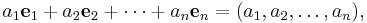  a_1 \mathbf{e}_1 + a_2 \mathbf{e}_2 + \cdots + a_n \mathbf{e}_n = (a_1 ,a_2 ,\ldots, a_n) , \,\!