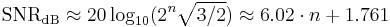 
\mathrm{SNR_{dB}} \approx 20 \log_{10} (2^n \sqrt {3/2}) \approx 6.02 \cdot n + 1.761
