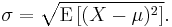 \sigma = \sqrt{\operatorname{E}\left[(X - \mu)^2\right]}.