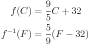 \begin{align}
 f(C) &= \frac {9}{5} C + 32 \\
 f^{-1}(F) &= \frac {5}{9} (F - 32)
\end{align}