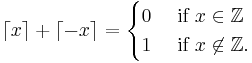 \lceil x \rceil + \lceil -x \rceil = \begin{cases}
0&\mbox{ if } x\in \mathbb{Z}\\
1&\mbox{ if } x\not\in \mathbb{Z}.
\end{cases}