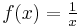 f(x)=\tfrac{1}{x}