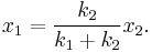 x_1 = \frac{k_2}{k_1 + k_2} x_2 . \,