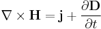 \ \ \nabla \times \mathbf{H} = \mathbf{j} + \frac{\partial \mathbf{D}} {\partial t}\ \ 