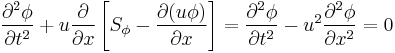 \frac{\partial^2\phi}{\partial t^2}+u\frac{\partial}{\partial x}\left[S_\phi-\frac{\partial(u\phi)}{\partial x}\right]=\frac{\partial^2\phi}{\partial t^2}-u^2\frac{\partial^2\phi}{\partial x^2}=0