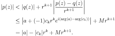 \begin{align}
|p(z)| &< |q(z)| + r^{k+1} \left|\frac{p(z)-q(z)}{r^{k+1}}\right|\\[.2em]
 &\le \left|a +(-1)c_k r^k e^{ i(\arg(a)-\arg(c_k))}\right| + M r^{k+1} \\[.5em]
 &= |a|-|c_k|r^k + M r^{k+1}.
\end{align}