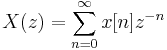  X(z) = \sum_{n=0}^{\infty} x[n] z^{-n} 