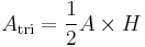 A_\text{tri} = \frac{1}{2} A \times H\,