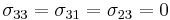 \sigma_{33} = \sigma_{31} = \sigma_{23} = 0