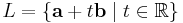 L = \{\mathbf{a}+t\mathbf{b}\mid t\in\mathbb{R}\}