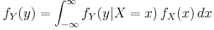  f_Y(y) = \int_{-\infty}^{\infty} f_Y(y|X=x )\,f_X(x)\,dx \!