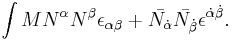 \int M N^\alpha N^\beta \epsilon_{\alpha\beta} + \bar{N_\dot{\alpha}}\bar{N_\dot{\beta}}\epsilon^{\dot\alpha\dot\beta}.