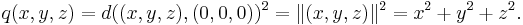  q(x,y,z)=d((x,y,z),(0,0,0))^2=\|(x,y,z)\|^2=x^2+y^2+z^2. 