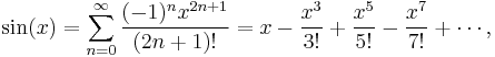  \sin(x) = \sum_{n=0}^\infty \frac{(-1)^n x^{2n+1}}{(2n+1)!} = x - \frac{x^3}{3!} + \frac{x^5}{5!} - \frac{x^7}{7!}+\cdots,