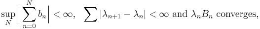 \sup_N \Bigl| \sum_{n=0}^N b_n \Bigr| < \infty, \ \ \sum |\lambda_{n+1} - \lambda_n| < \infty\ \text{and} \ \lambda_n B_n \ \text{converges,}