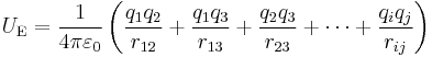 U_\mathrm{E} = \frac{1}{4 \pi \varepsilon_0} \left(\frac{q_1 q_2}{r_{12}} + \frac{q_1 q_3}{r_{13}} + \frac{q_2 q_3}{r_{23}} + \cdots + \frac{q_i q_j}{r_{ij}} \right) 