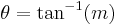 \theta = \tan^{-1}(m)\!