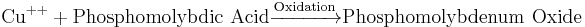 \mathrm{Cu}^{++} + \mathrm{Phosphomolybdic\ Acid}\xrightarrow{\mathrm{Oxidation}} \mathrm{Phosphomolybdenum\ Oxide}