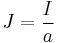  J = \frac{I}{a}