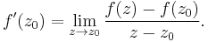 f'(z_0) = \lim_{z \rightarrow z_0} {f(z) - f(z_0) \over z - z_0 }. 