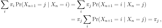 \begin{align}\sum_i \pi_i \Pr(X_{n+1} = j \mid X_{n} = i) &= \sum_i \pi_j \Pr(X_{n+1} = i \mid X_{n} = j) \\ &= \pi_j \sum_i \Pr(X_{n+1} = i \mid X_{n} = j) = \pi_j\,,\end{align}