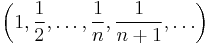 \ \left(1, \frac{1}{2}, \dots, \frac{1}{n}, \frac{1}{n+1},\dots\right)