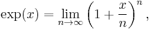 \,\exp(x) = \lim_{n\to\infty}\left(1+\frac{x}{n}\right)^{n},