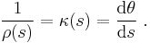 \frac{1} {\rho (s)} = \kappa (s) = \frac {\mathrm{d}\theta}{\mathrm{d}s}\ . 