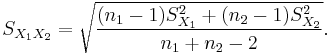  S_{X_1X_2} = \sqrt{\frac{(n_1-1)S_{X_1}^2+(n_2-1)S_{X_2}^2}{n_1+n_2-2}}.