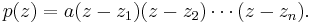 p(z)=a(z-z_1)(z-z_2) \cdots (z-z_n).