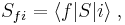 S_{fi}=\langle f|S|i\rangle\;,