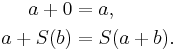 \begin{align}
a + 0       &= a ,\\
a + S (b) &= S (a + b).
\end{align}